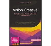 Vision Créative: Concrétiser ses Projets grâce à la Manifestation