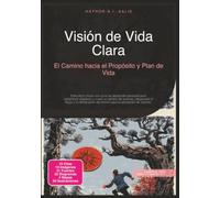 Visión de Vida Clara: El Camino hacia el Propósito y Plan de Vida
