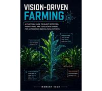 Vision-Driven Farming: A Practical Guide to Object Detection, Phenotyping, and Edge AI Deployment for Autonomous Agricultural Systems.