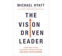 Vision Driven Leader: 10 Questions to Focus Your Efforts, Energize Your Team, and Scale Your Business