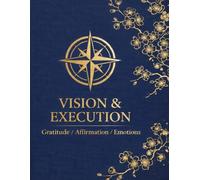 Vision & Execution: Gratitude/Affirmation/Emotions: Daily Writing Journal
