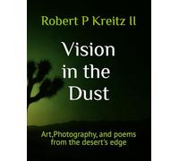 Vision in the Dust: Art, photography and poems from the desert's edge