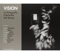 Vision. La fotografia interprete del tempo. Ediz. illustrata