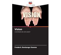 Vision: L'architecte de votre avenir