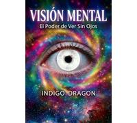Visión Mental: El poder de ver sin ojos