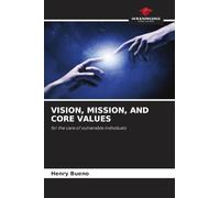 VISION, MISSION, AND CORE VALUES: for the care of vulnerable individuals
