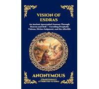 Vision of Esdras: An Ancient Apocryphal Journey Through Heaven and Hell - Unveiling Prophetic Visions, Divine Judgment, and the Afterlife (Large Print Deluxe Hardcover Edition For Easy Reading): 158