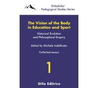 VISION OF THE BODY IN EDUCATION AND SPORT. HISTORICAL EVOLUTION AND PHILOSOPHICA