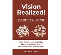 Vision Realized!: How Top Executives Bridge Vision to Achievements Through Project Management!