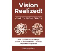 Vision Realized!: How Top Executives Bridge Vision to Achievements Through Project Management!