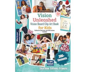Vision Unleashed- Vision Board Clip Art Book for Kids: 300+ Inspiring Images, Motivational Quotes & Affirmations to Manifest Big Dreams