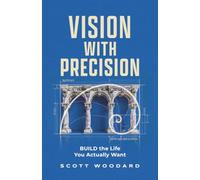 Vision with Precision: The BUILD Framework - A Structure for Self Mastery: How to Leave Your Business on Your Terms