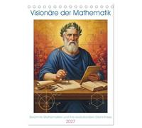 Visionäre der Mathematik (Tischkalender 2027 DIN A5 hoch), CALVENDO Monatskalender: Geniale Köpfe, deren Ideen die Welt der Mathematik für immer verändert haben.