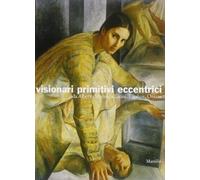 Visionari primitivi eccentrici.- gavioli l.