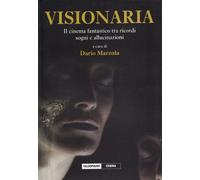 Visionaria. Il cinema fantastico tra sogni, ricordi e allucinazioni