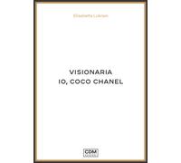 Visionaria. Io, Coco Chanel - Lubrani Elisabetta