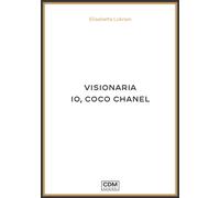 Visionaria. La vita di Coco Chanel - [CdM Edizioni]
