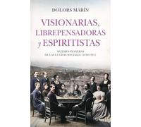 Visionarias, librepensadoras y espiritistas: Mujeres pioneras de las luchas sociales (1830-1931)