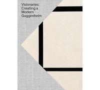 Visionaries: Creating a Modern Guggenheim