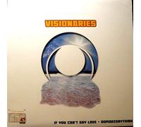 Visionaries - If You Can'T Say Love