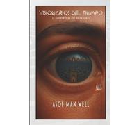 Visionarios del Tiempo (III) La trilogía de ciencia ficción que estabas esperando: Se completó el viaje y esta vez estás a las puertas de cruzar el umbral conmigo