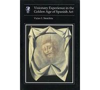 Visionary Experience in the Golden Age of Spanish Art