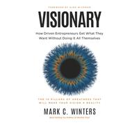 Visionary: How Driven Entrepreneurs Get What They Want Without Doing It All Themselves