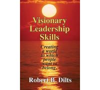 Visionary Leadership Skills: Creating a world to which people want to belo...