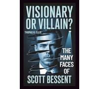 Visionary or Villain?: The Many Faces of Scott Bessent