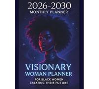 Visionary Woman Planner For Black Women Creating Their Future: A Strategic 5-Year Organizer for Goals, Growth & Legacy