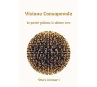 VISIONE CONSAPEVOLE: Le parole guidano, la visione crea: 3