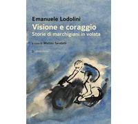 Visione e coraggio. Storie di marchigiani in volata