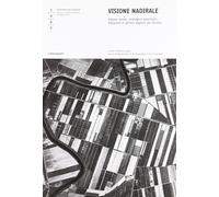 Visione nadirale. Riprese aeree, immagini satellitari, fotopiani e archivi del V