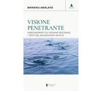 Visione penetrante. Insegnamenti su vedanâ secondo i testi del buddhismo a...