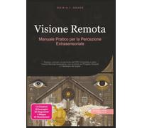 Visione Remota: Manuale Pratico per la Percezione Extrasensoriale