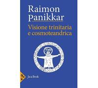 Libri Raimon Panikkar - Visione Trinitaria E Cosmotendrica. Dio-Uomo-Cosmo