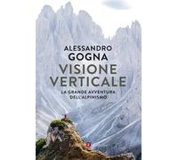 Visione verticale. La grande avventura dell'alpinismo [Paperback] Gogna, Alessan