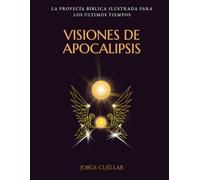 VISIONES DE APOCALIPSIS: La profecía bíblica ilustrada para los últimos tiempos