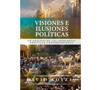 Visiones e Ilusiones Politicas: Un analisis de las ideologias politicas contempo