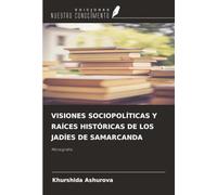VISIONES SOCIOPOLÍTICAS Y RAÍCES HISTÓRICAS DE LOS JADÍES DE SAMARCANDA: Monografía
