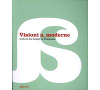 Visioni a Moderne. Culture del Design in Campania - [Alinea Editrice]