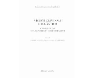 Visioni criminali dall'antico. Crimini e pene tra esperienze e deformazioni