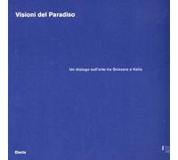 Visioni del Paradiso. Un dialogo sull'arte tra Svizzera e Italia
