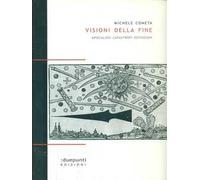Visioni della fine. Apocalissi, catastrofi, estinzioni