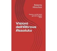 Visioni dell'Altrove Assoluto: Poesie e scritti brevi gennaio-giugno 2024