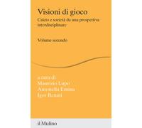 Visioni di gioco. Calcio e società da una prospettiva interdisciplinare. V...