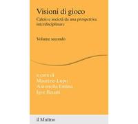 Visioni di gioco. Calcio e società da una prospettiva interdisciplinare. Vol. 2