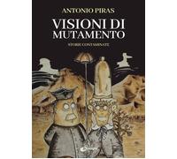 Libri Antonio Piras - Visioni Di Mutamento. Storie Contaminate