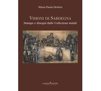 Visioni di Sardegna. Stampe e disegni dalle collezioni statali. Ediz. illu...