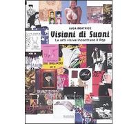 Visioni di suoni. Le arti visive incontrano il pop - [Arcana Edizioni]